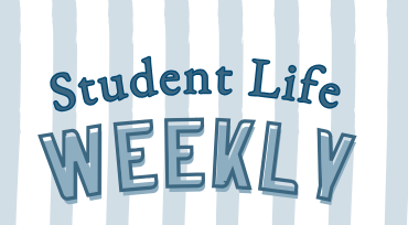 Copy of STUDENT LIFE WEEKLY - OFFICIAL!
