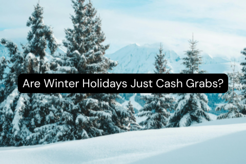 Are Winter Holidays Just Cash Grabs