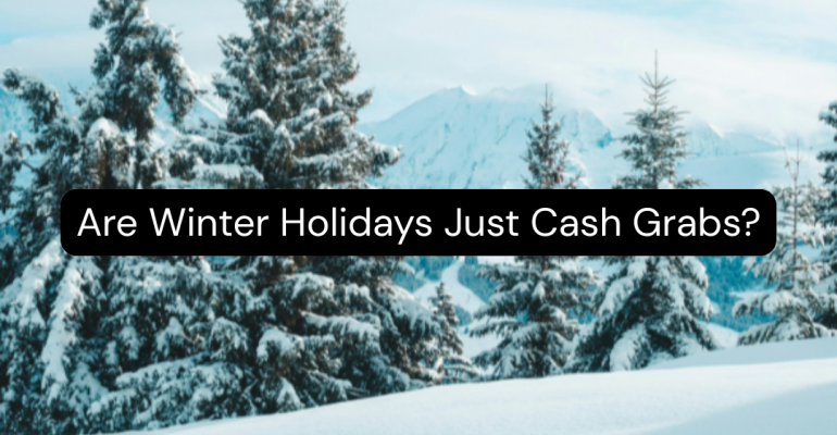Are Winter Holidays Just Cash Grabs